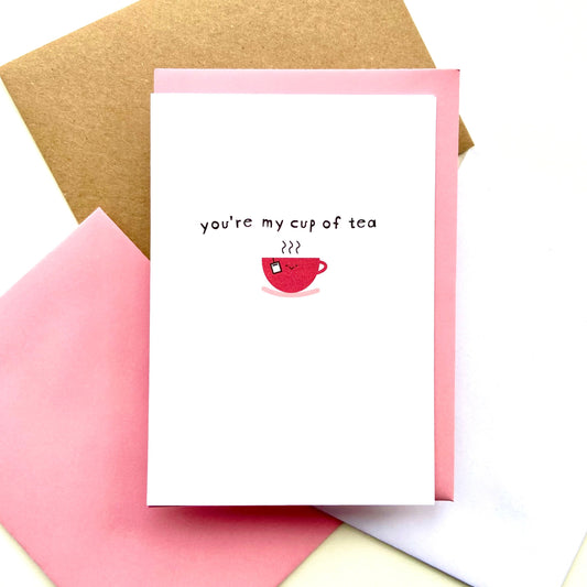 You're My Cup Of Tea Card