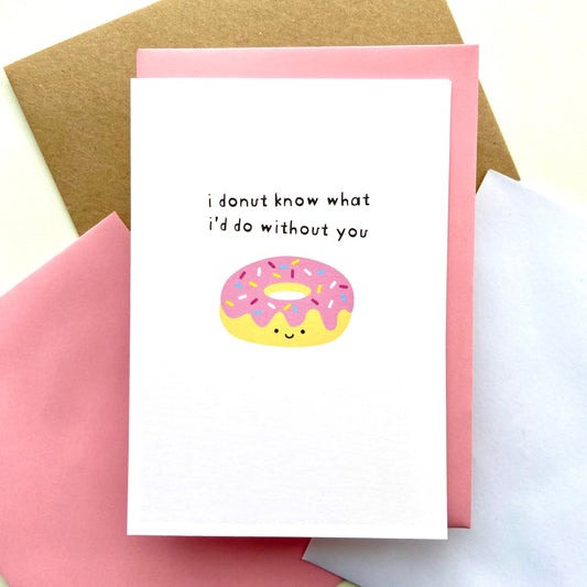 I Donut Know What I'd Do Without You Card